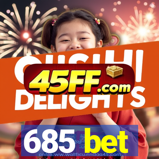 685 bet